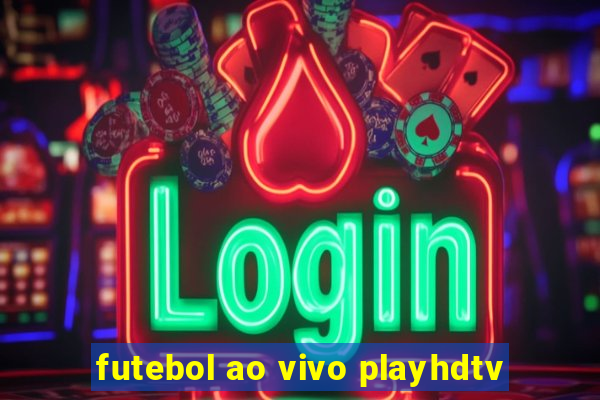 futebol ao vivo playhdtv